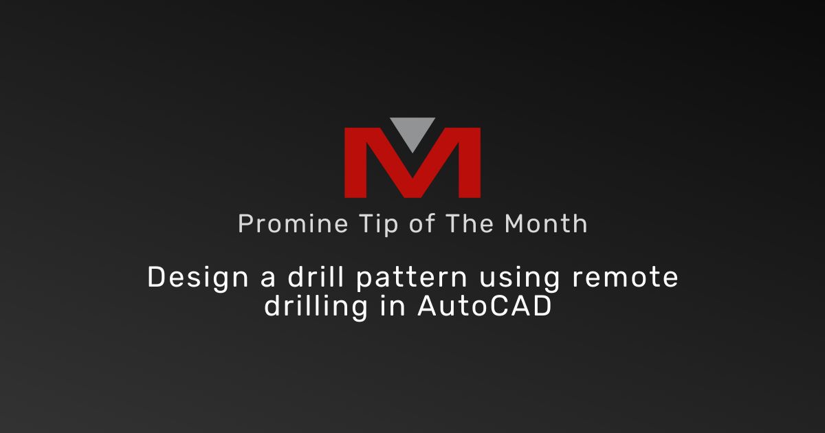 Design a Drill Pattern Using Remote Drilling in AutoCAD - Promine Banner Tip of the Month