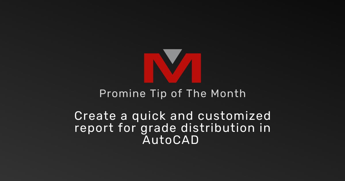 Create a quick and Customized Report for Grade Distribution in AutoCAD - Promine Banner Tip of the Month