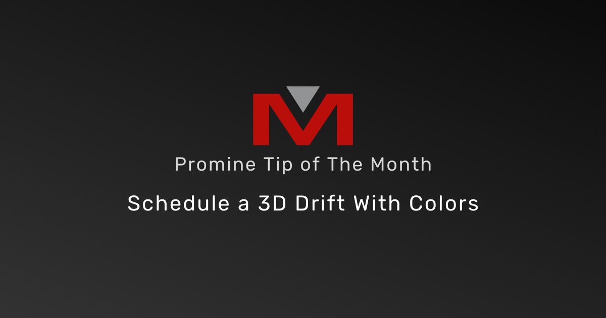 Schedule a 3D Drift with Colors - Promine Banner Tip of the Month