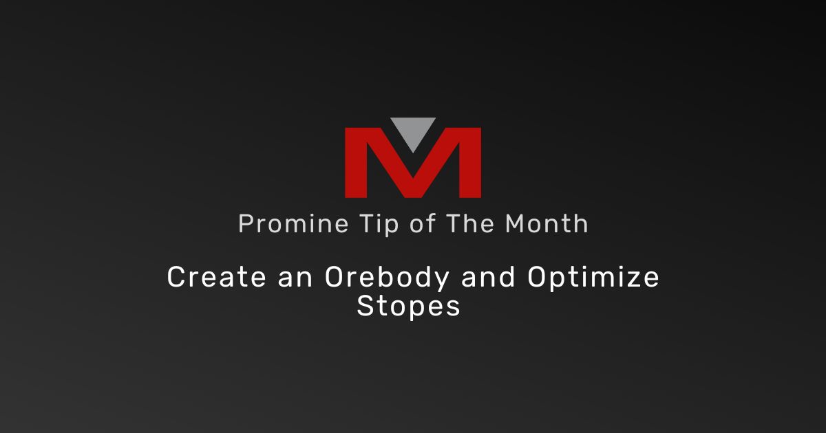Create an orebody and Optimize Stopes - Promine Banner Tip of the Month