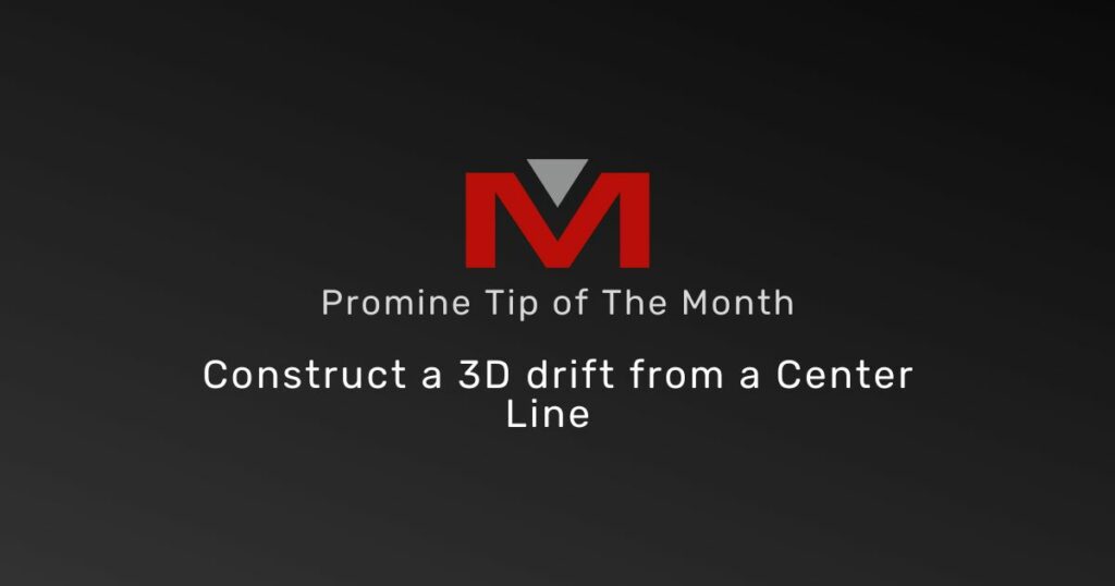 Construct a 3D Drift from a Center Line - Promine Banner Tip of the Month