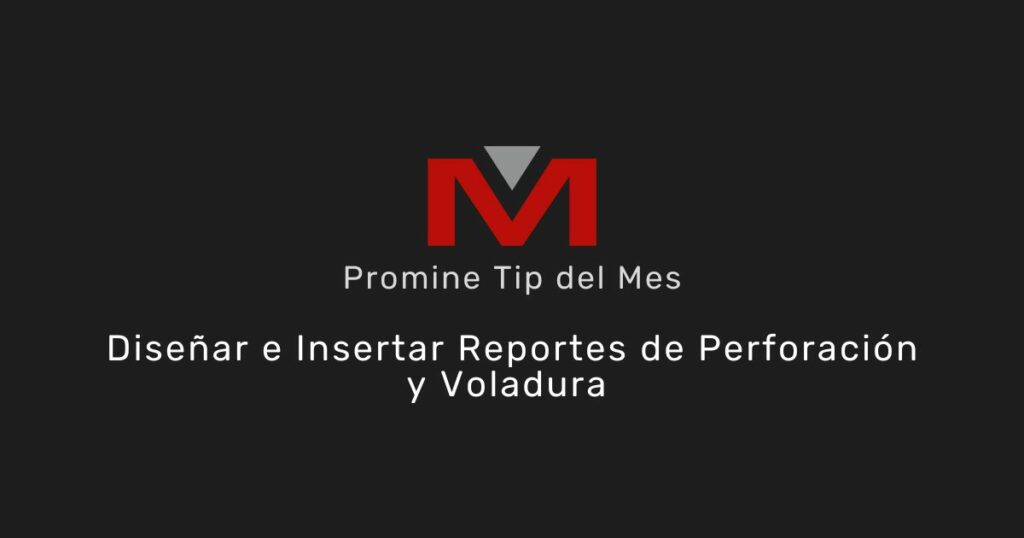 Diseñar e Insertar Reportes de Perforación y Voladura - Promine Banner Tip del mes