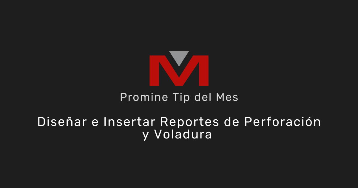 Diseñar e Insertar Reportes de Perforación y Voladura - Promine Banner Tip del mes