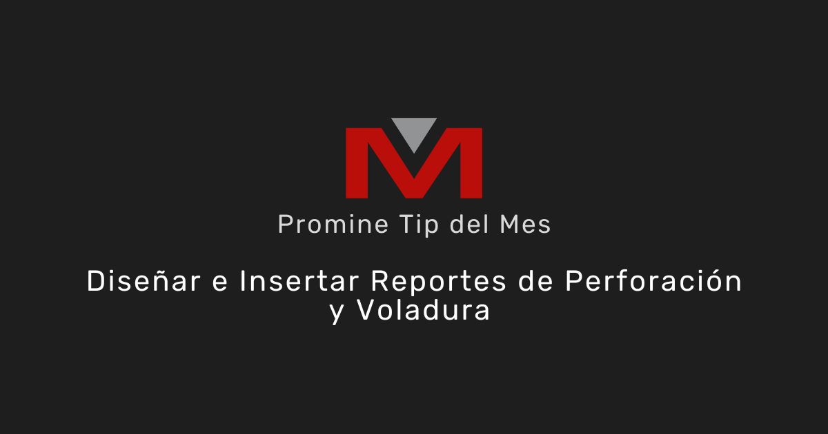Diseñar e Insertar Reportes de Perforación y Voladura - Promine Banner Tip del mes