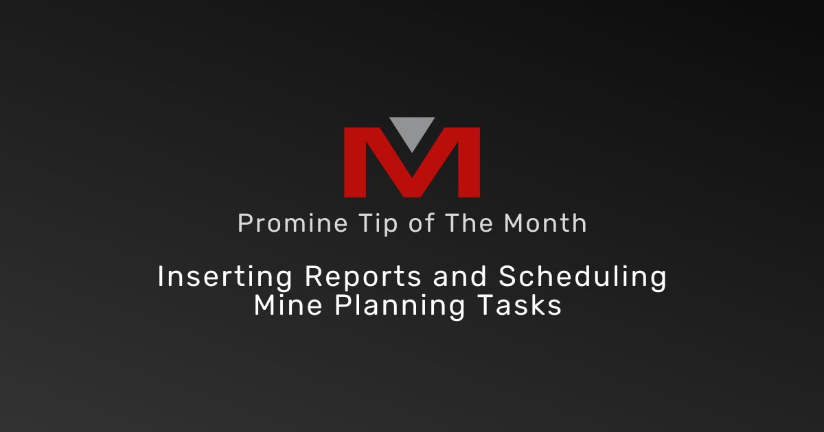 Inserting Reports and Scheduling Mine Planning Tasks - Promine Banner Tip of the Month