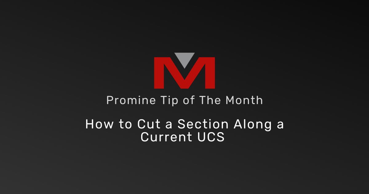 How to Cut a Section Along a Current UCS - Promine Banner Tip of the Month