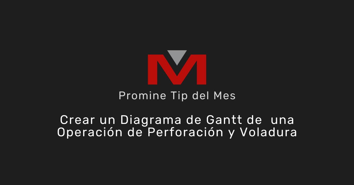 Crear un Diagrama de Gantt de una Operación de Perforación y Voladura - Promine Banner Tip del Mes