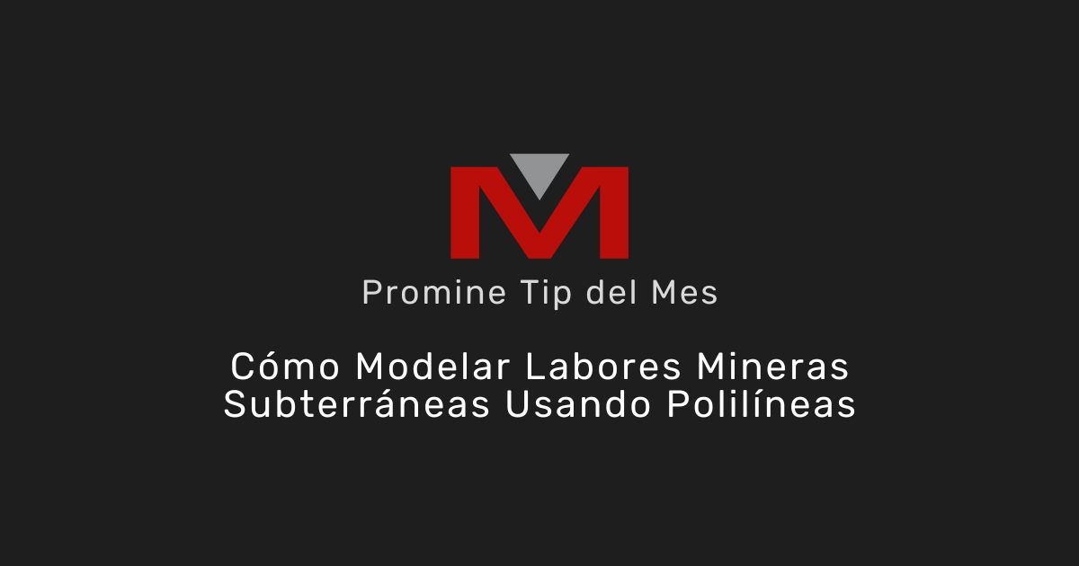 Cómo Modelar Labores Mineras Subterráneas Usando Polilíneas - Promine Banner Tip del mes
