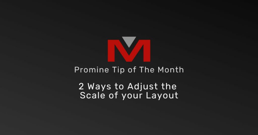 2 ways to adjust the scale of your layout - Promine Banner Tip of the Month