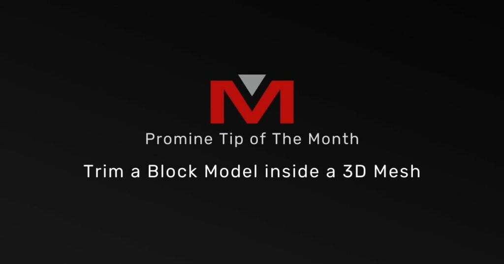 Trim a Block Model inside a 3D Mesh - Promine Tip of the Month Banner