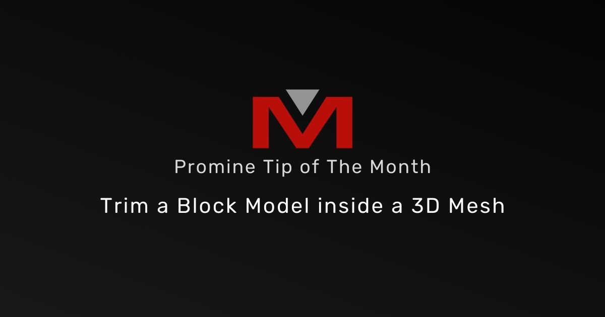 Trim a Block Model inside a 3D Mesh - Promine Tip of the Month Banner