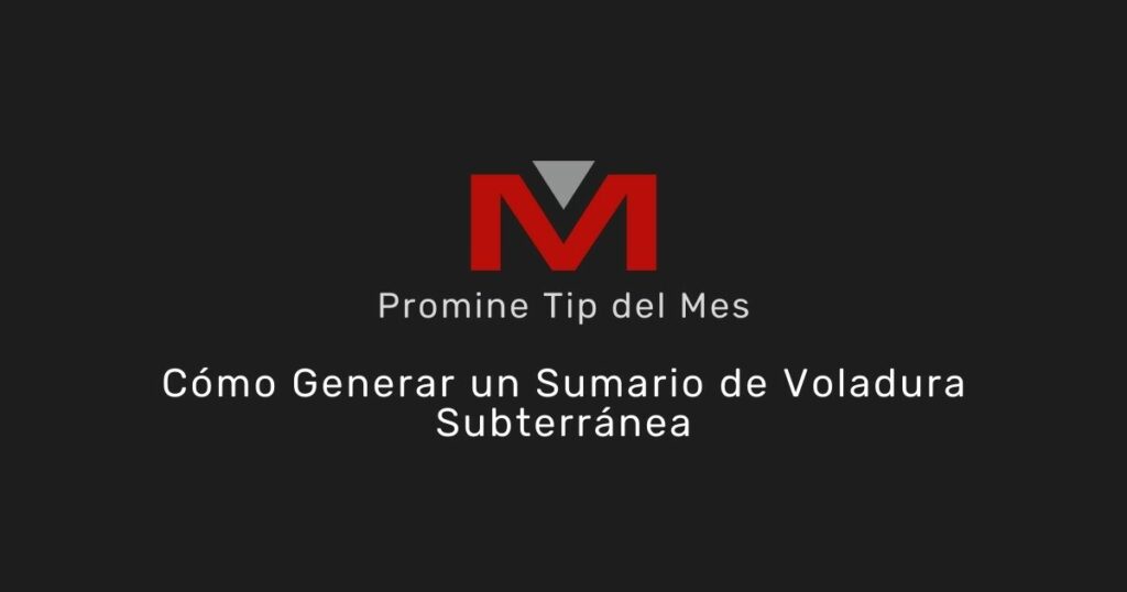 Cómo generar un sumario de voladura subterránea - Tip del mes de Promine Banner