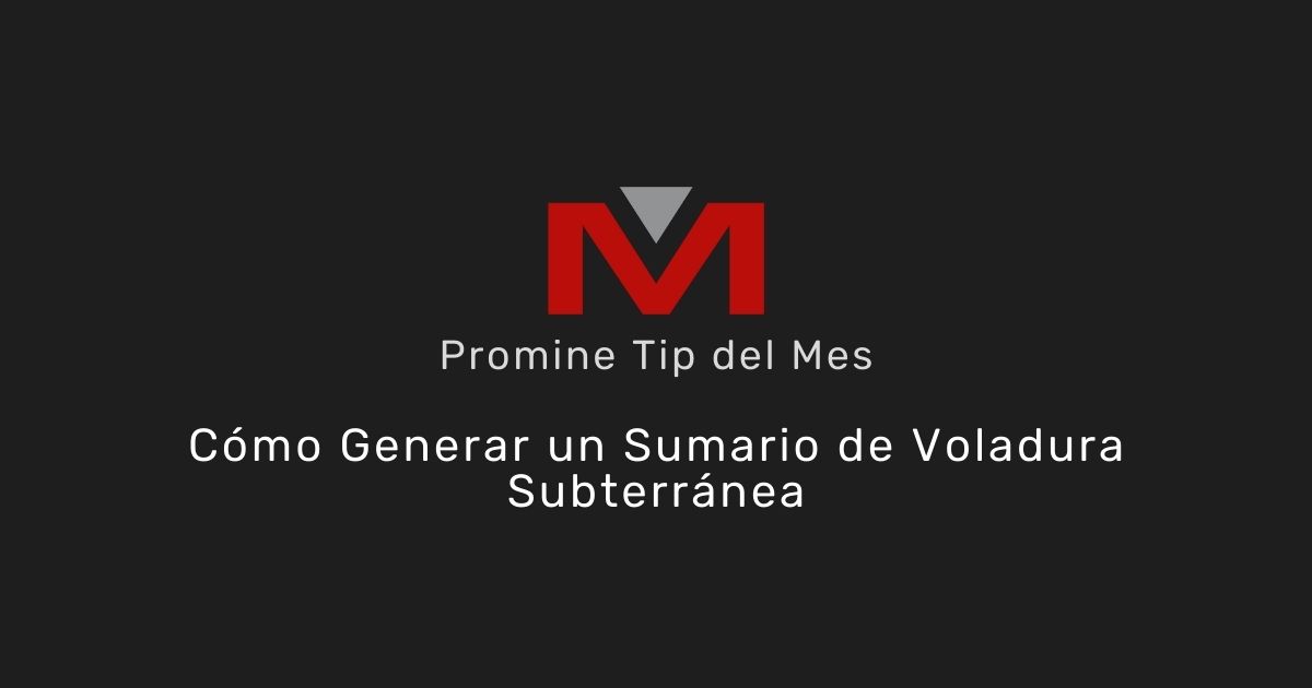 Cómo generar un sumario de voladura subterránea - Tip del mes de Promine Banner